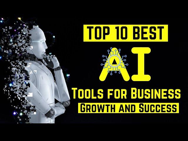 Top 10 Best AI Tools for Business Growth and Success