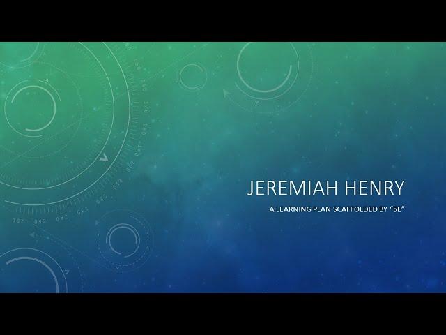 Jeremiah Henry - 5E Learning Plan Demo