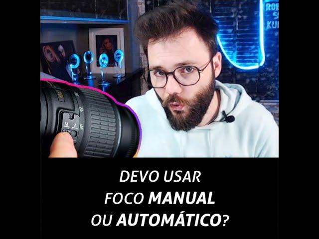 Devo usar foco manual ou automático?