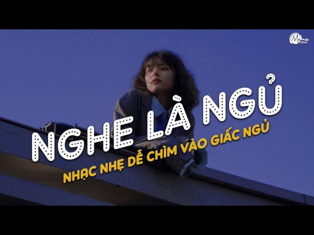 Nhạc Chill Dễ Ngủ - 2h Chìm Đắm Trong Những Bài Nhạc Lofi Việt Nhẹ Nhàng Cực Chill Để Thư Giãn