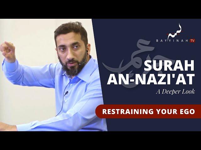 Restraining the Nafs - Nouman Ali Khan - A Deeper Look Series -Surah An-Nazi'at