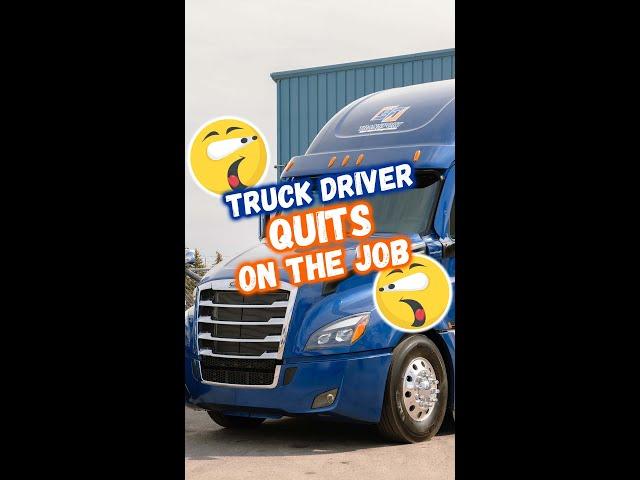 Truck Driver QUITS on the Job!! 