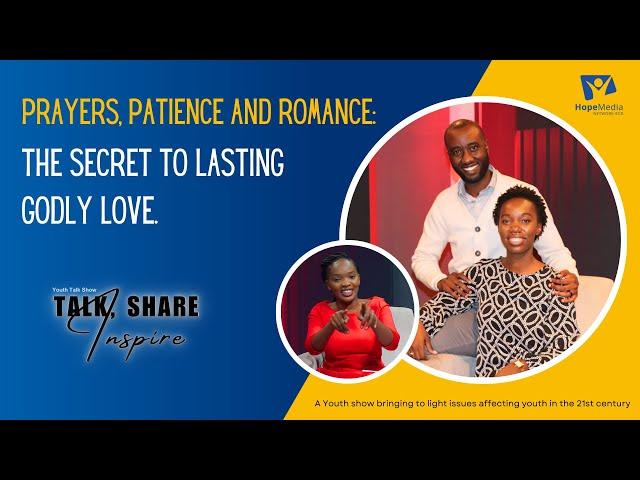 Prayers, patience and Romance: The Secret to Lasting Godly Love | Talk, Share & Inspire