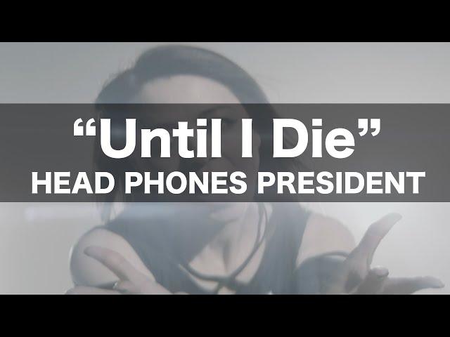 Head Phones President - Until I Die [Official Music Video]