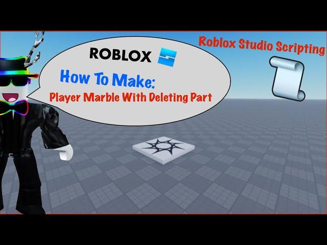 How To Make A Player Marble With A Deleting Part In Roblox Studio