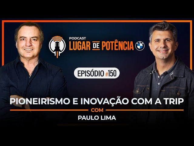 Pioneirismo e Inovação com a Trip - com Paulo Lima