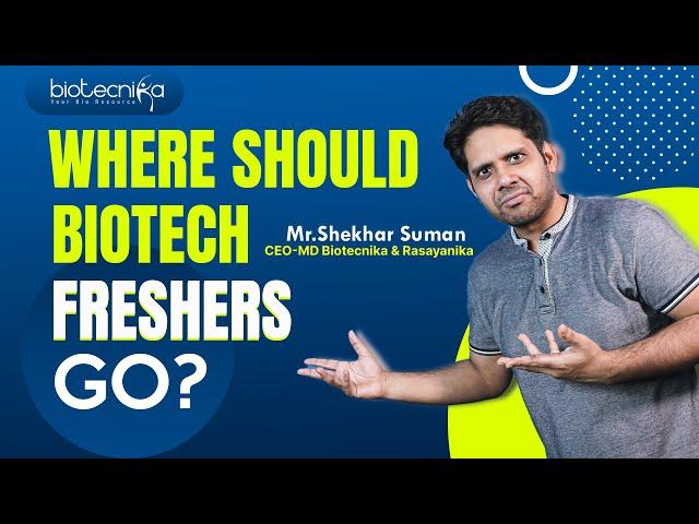 Where Should Biotech Freshers Go?? 