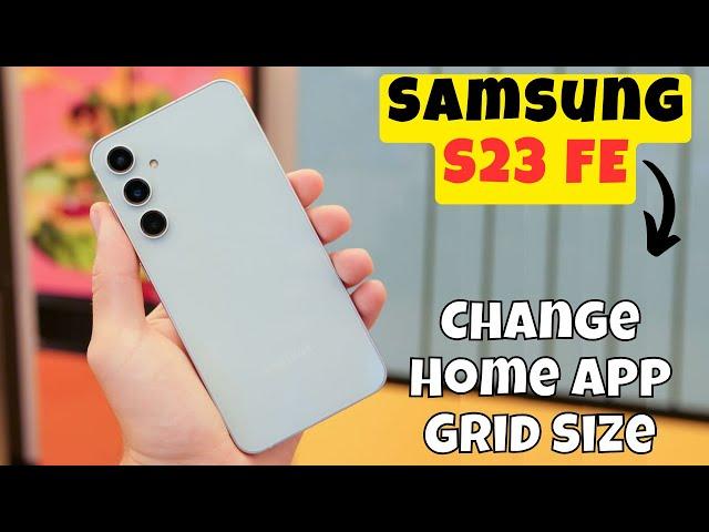 Samsung Galaxy S23 FE Change Home App Grid Size || How to change home app grid size