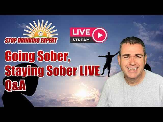 Going Sober, Staying Sober - Live Q&A With The Stop Drinking Expert