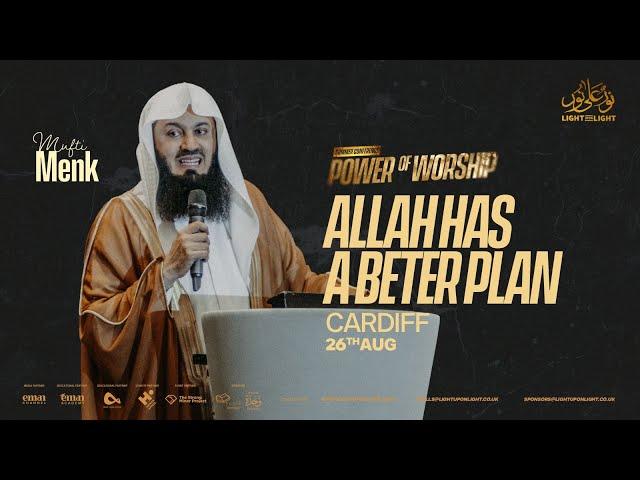 Mufti Menk: Allah Has A Better Plan | Light Upon Light Summer Conference 2024