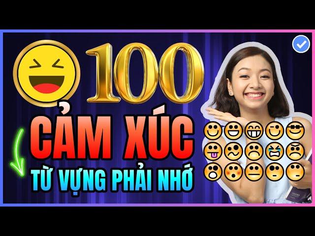 [Tổng hợp] 100 từ vựng tiếng Anh về Cảm Xúc THƯỜNG GẶP NHẤT chắc chắn PHẢI BIẾT để giao tiếp giỏi