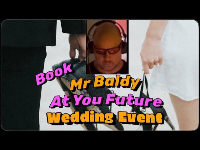 Mr Baldy At Your Future Wedding