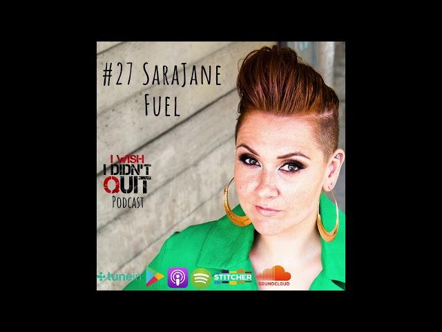 #27 SaraJane - Fuel | I Wish I Didn't Quit Music Podcast