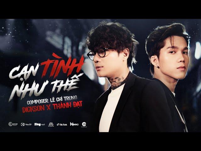 CẠN TÌNH NHƯ THẾ - DICKSON X THÀNH ĐẠT X LÊ CHÍ TRUNG | OFFICIAL MV | Cạn tàu ráo máng...