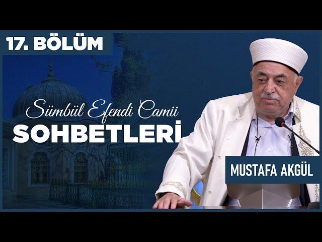 Sümbül Efendi Camii Sohbetleri 17. Bölüm - Eski Vaiz Mustafa Akgül Hoca | Berat TV