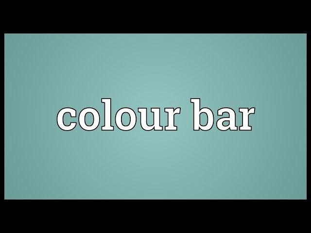 Colour bar Meaning