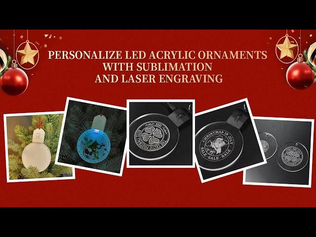 Personalize LED Acrylic Ornaments with Sublimation and Laser Engraving