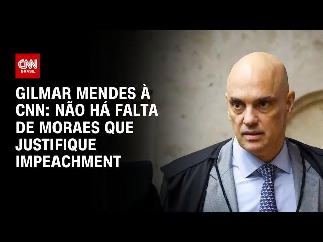 Gilmar Mendes à CNN: Não há falta de Moraes que justifique impeachment | CNN 360º