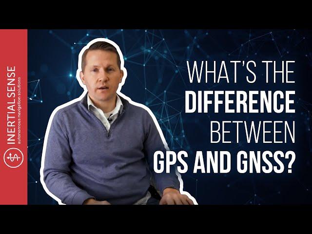 What’s the Difference Between GPS and GNSS?