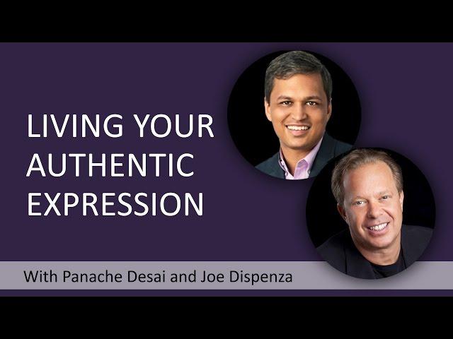 How To Live Your Authentic Expression With Joe Dispenza And Panache Desai