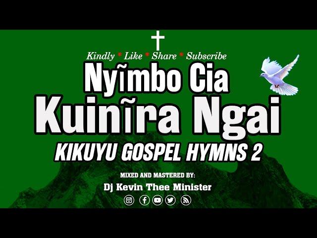 KIKUYU GOSPEL HYMNS MIX 2  | NYIMBO CIA KUINIRA NGAI  |  NYIMBO CIA MABUKU | DJ KEVIN THEE MINISTER