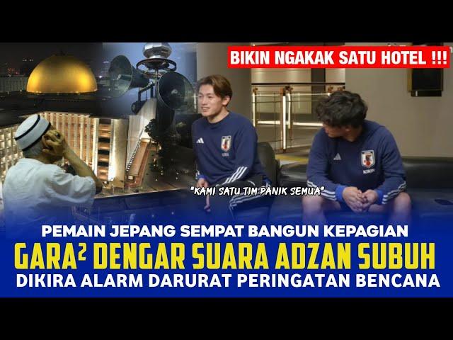 KOCAK! PEMAIN JEPANG BANGUN KEPAGIAN GARA² SUARA ADZAN SUBUH DIKIRA ALARM PERINGATAN