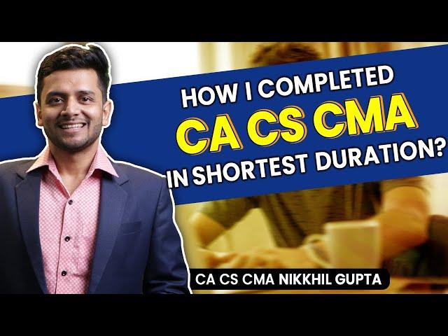My Journey Completing CA, CS, and CMA in Record Time | Cracked CA CS CMA  Together | Nikkhil Gupta