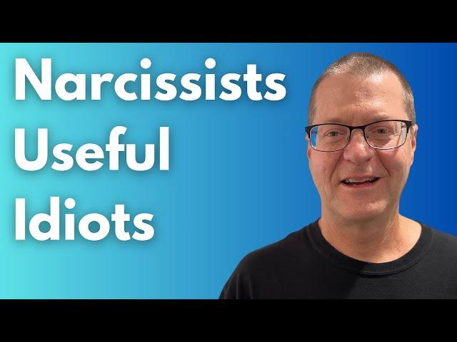 Revealing the Truth About Narcissists and Their Useful Idiots