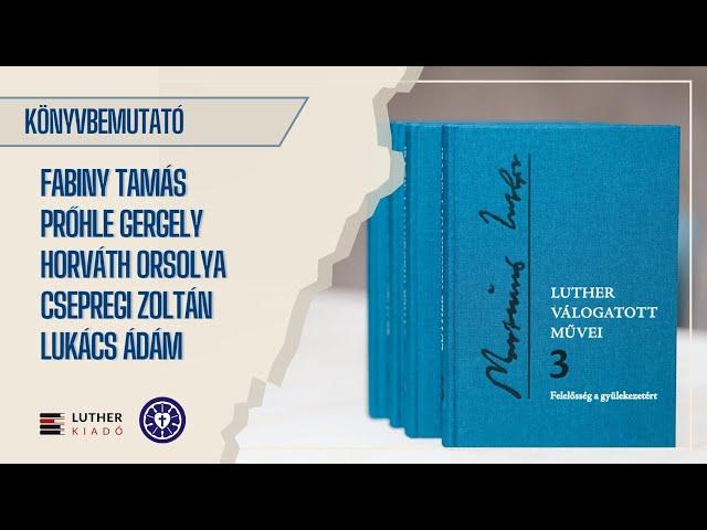 Könyvbemutató: Luther válogatott művei III. – Felelősség a gyülekezetért