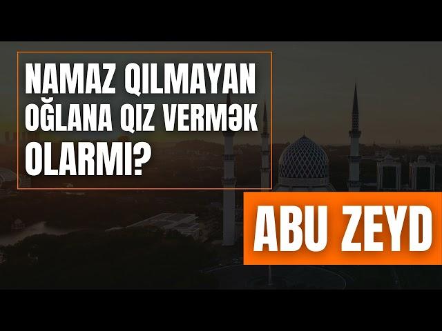 Namaz qılmayan oğlana qız vermək olarmı? Abu Zeyd I Fəcr TV