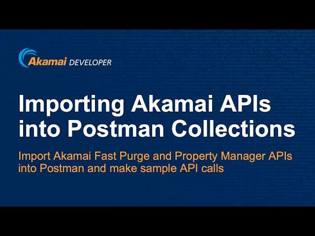 Importing Akamai APIs into Postman Collections