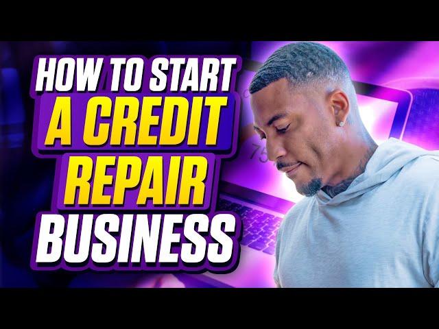 HOW TO START A CREDIT REPAIR BUSINESS FROM SCRATCH