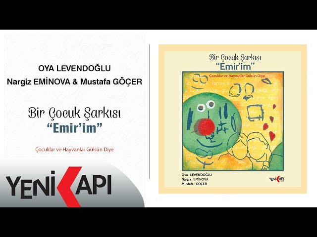 Oya Levendoğlu, Nargiz Eminova & Mustafa Göçer - Bir Çocuk Şarkısı "Emir'im" (Official audio )