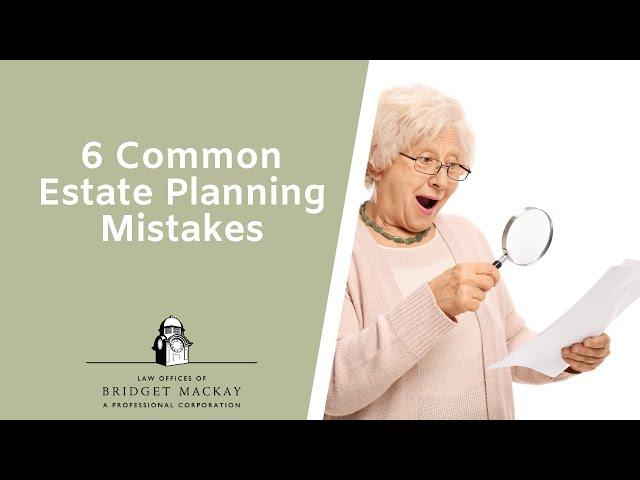 6 Common Estate Planning Mistakes