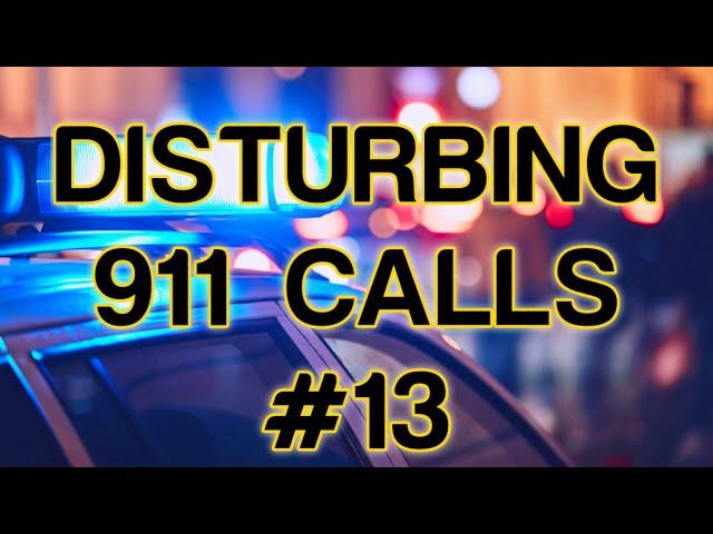 DISTURBING 911 CALLS #13
