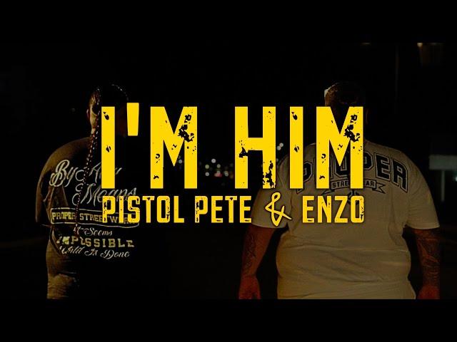 PISTOL PETE & ENZO x PROPER - I'm Him (Official Music Video)