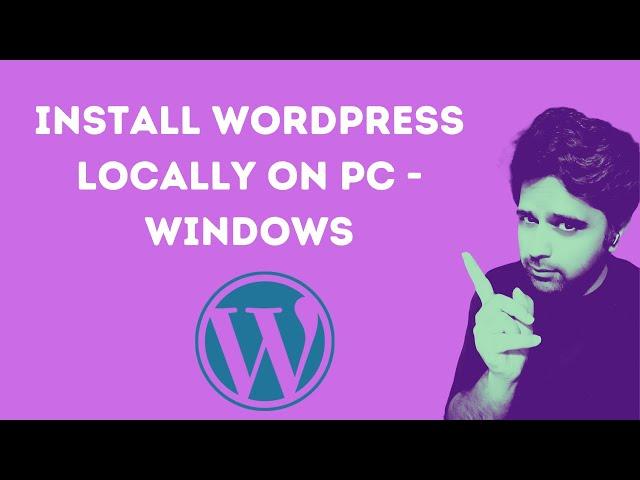 How to Install Wordpress Locally on windows PC