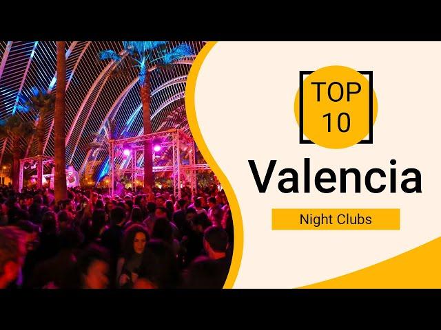 Top 10 Best Night Clubs to Visit in Valencia | Spain - English