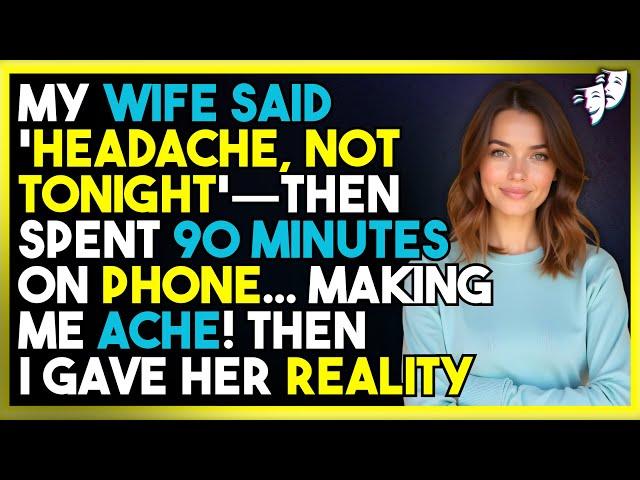 My Wife Said 'Headache, Not Tonight'—Then Spent 90 Minutes on Phone... Making ME Ache!