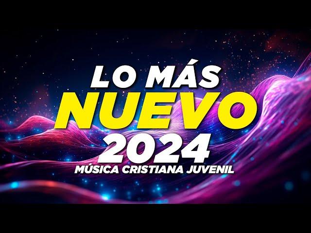 LO MÁS NUEVO DEL 2024 | MUSICA CRISTIANA JUVENIL ALEGRE