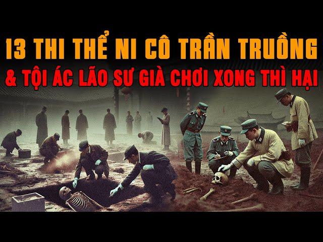 Kỳ Án Trung Quốc: 13 Ni Cô Trần Truồng Ở Hố Chôn Tập Thể & Tội Ác Sư Già U60 Chơi Xong.. #giaimakyan