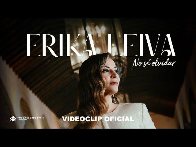 Erika Leiva - No sé olvidar (Videoclip Oficial)