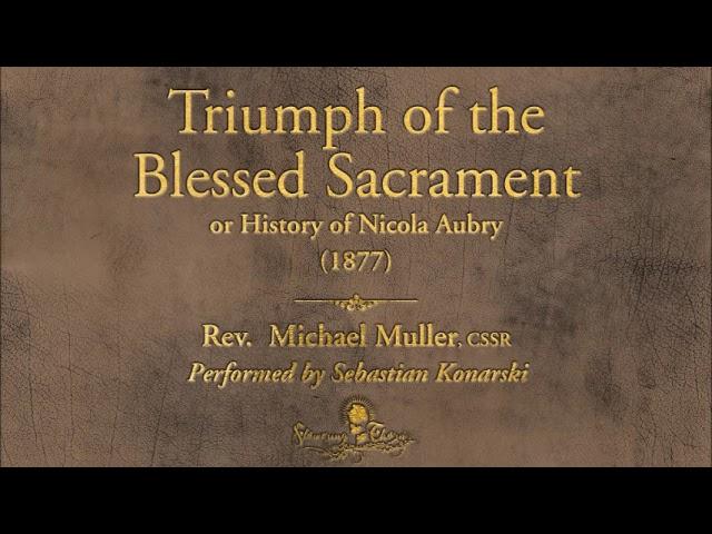 “Triumph of The Blessed Sacrament & Exorcism of Nicola Aubry” By Rev. Michael Muller, C.SS.R. (1877)