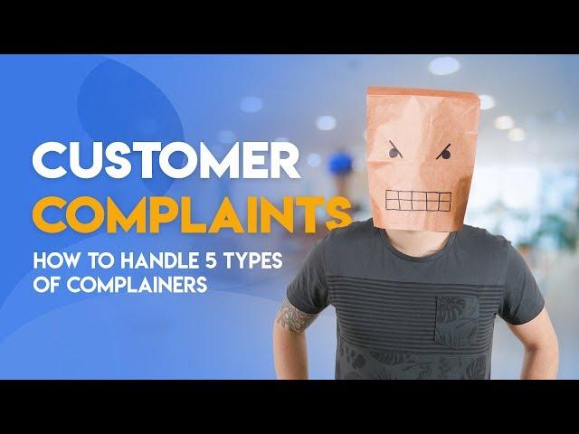 Customer Complaints - Handling 5 Types of Complainers