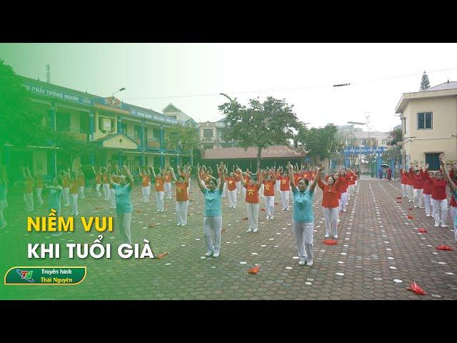 Niềm vui khi tuổi già | Thái Nguyên TV