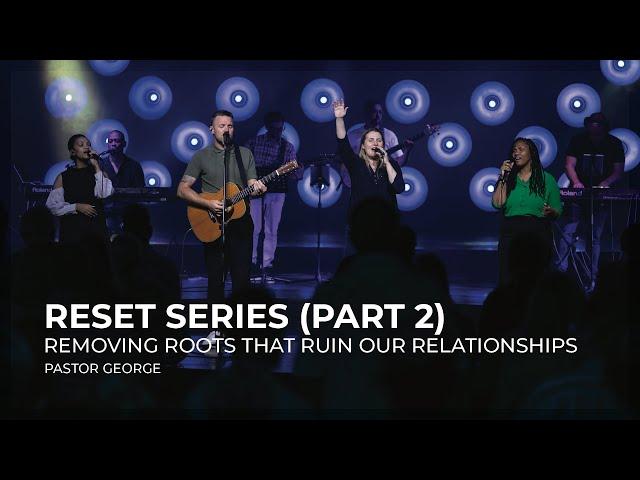 Removing Roots That Ruin Our Relationships | Reset Series | Ps George Georgiou