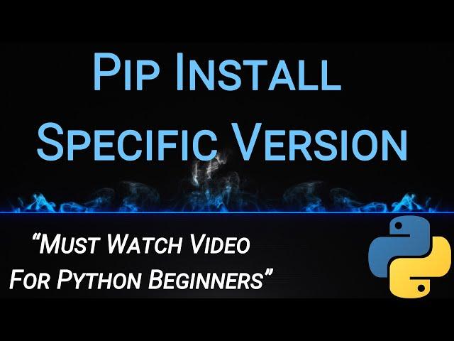 Pip Install Specific Version - Using Wheel File, Tar File-Most Important Video for Python Beginners