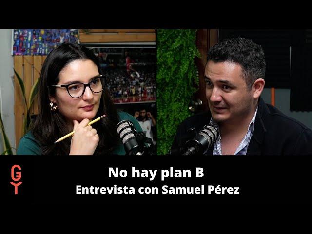 No hay plan b para Semilla. Entrevista con Samuel Pérez