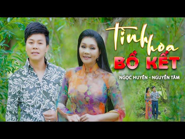 TÌNH HOA BỒ KẾT | Ngọc Huyền ft Nguyễn Tâm | MUSIC VIDEO 4K
