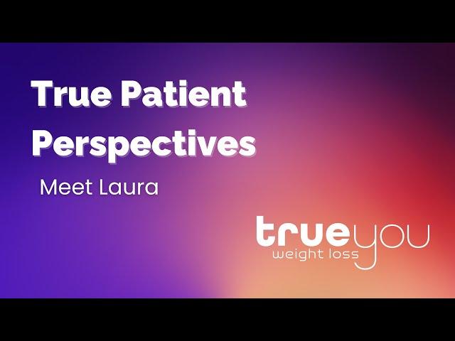 True Patient Perspectives: Meet Laura